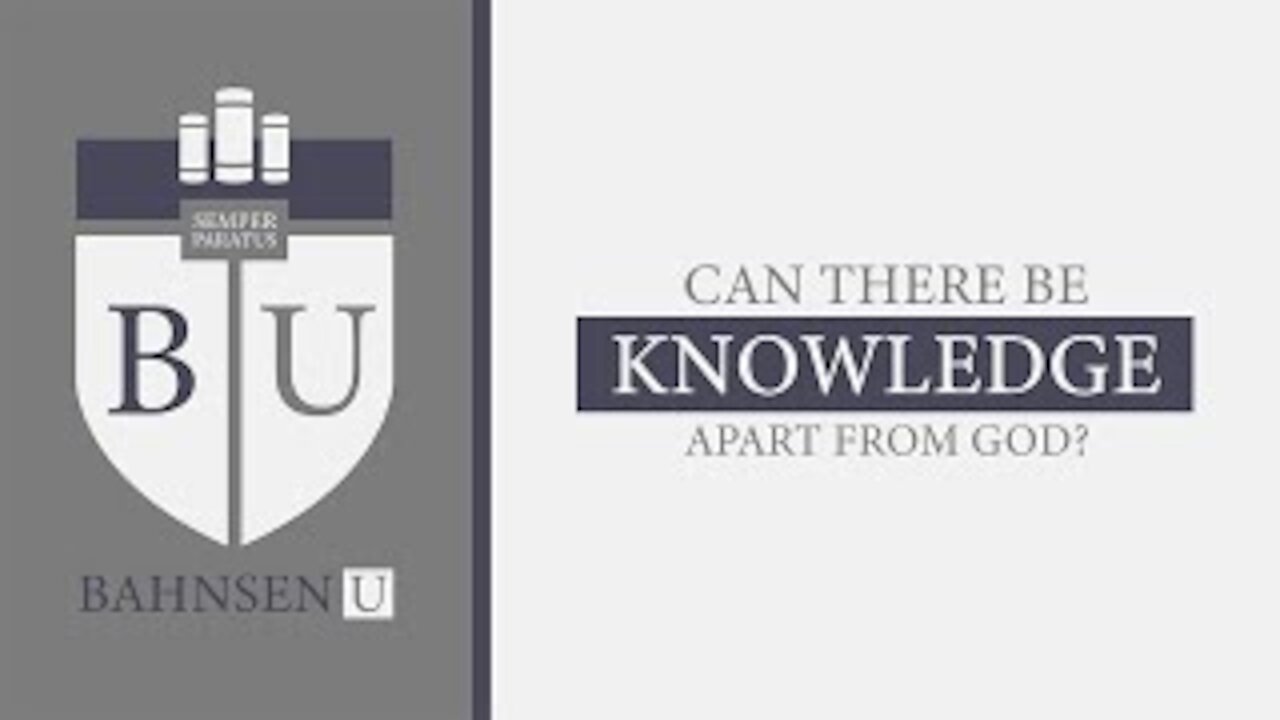 Bahnsen U: Can There Be Knowledge Apart From God