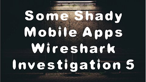 Some Shady Mobile Apps: Wireshark Investigation 5