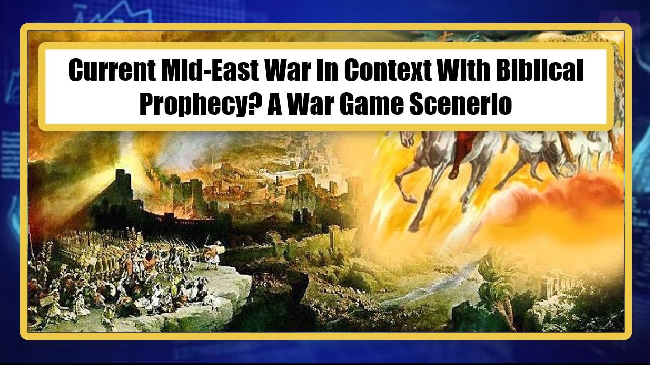 Current Mid-East War in Context With Biblical Prophecy? A War Game Scenerio