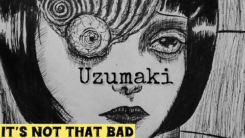 The Anime Advocate - Uzumaki (It’s Not That Bad)