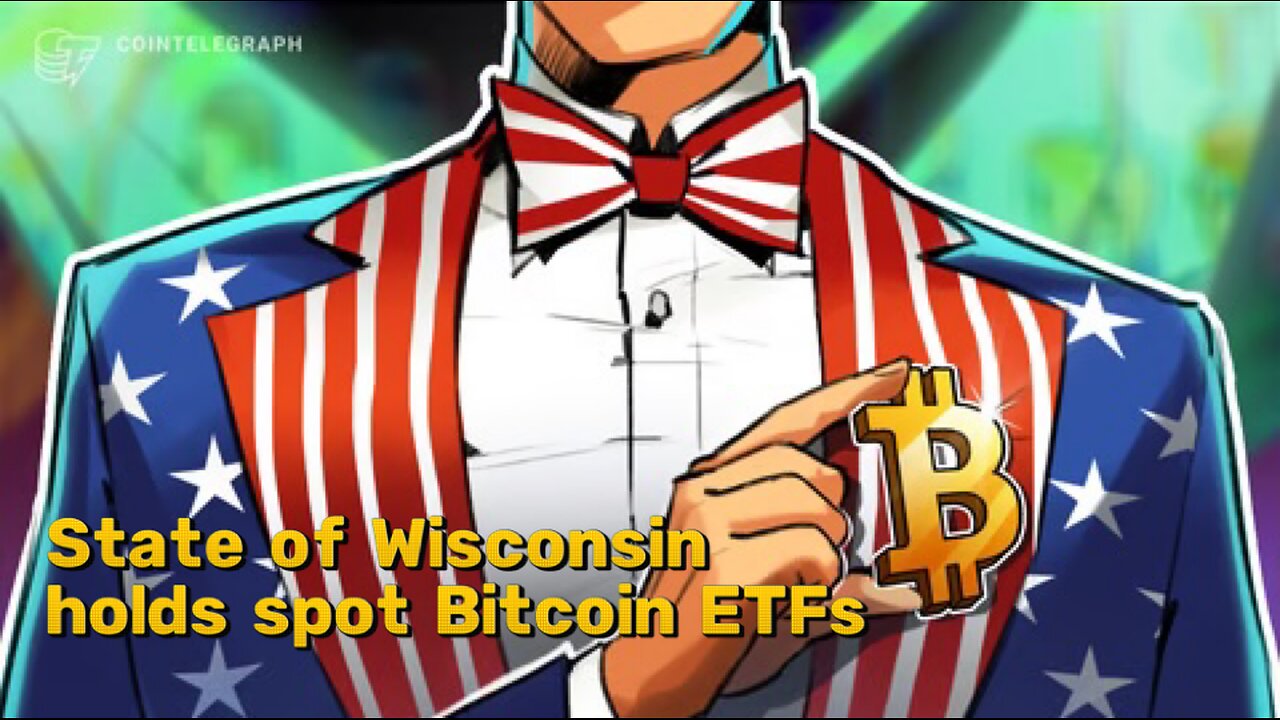 State of Wisconsin reports $164M investments in spot Bitcoin ETFs