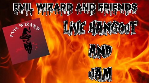 Evil Wizard and Friends Live Hangout and Jam