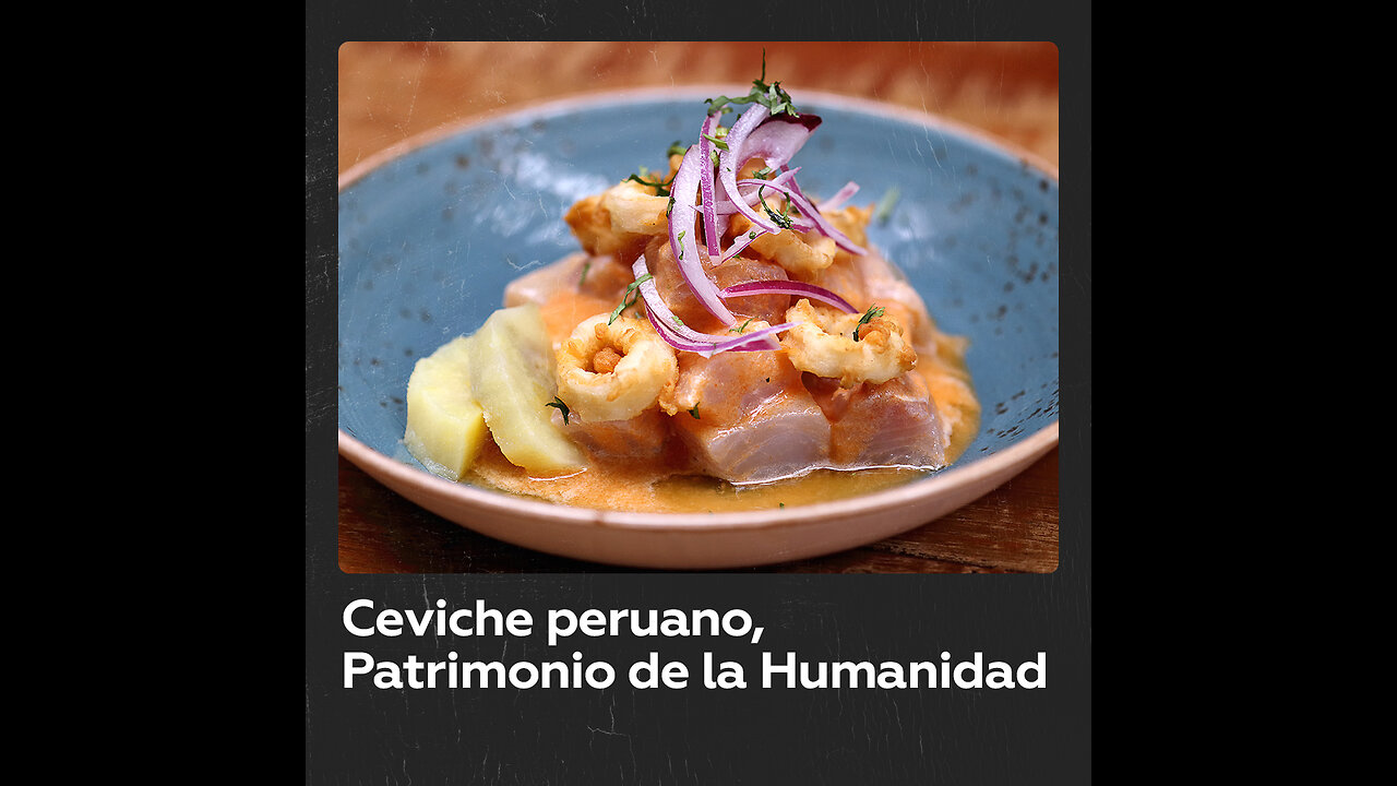 Declaran el ceviche peruano Patrimonio de la Humanidad