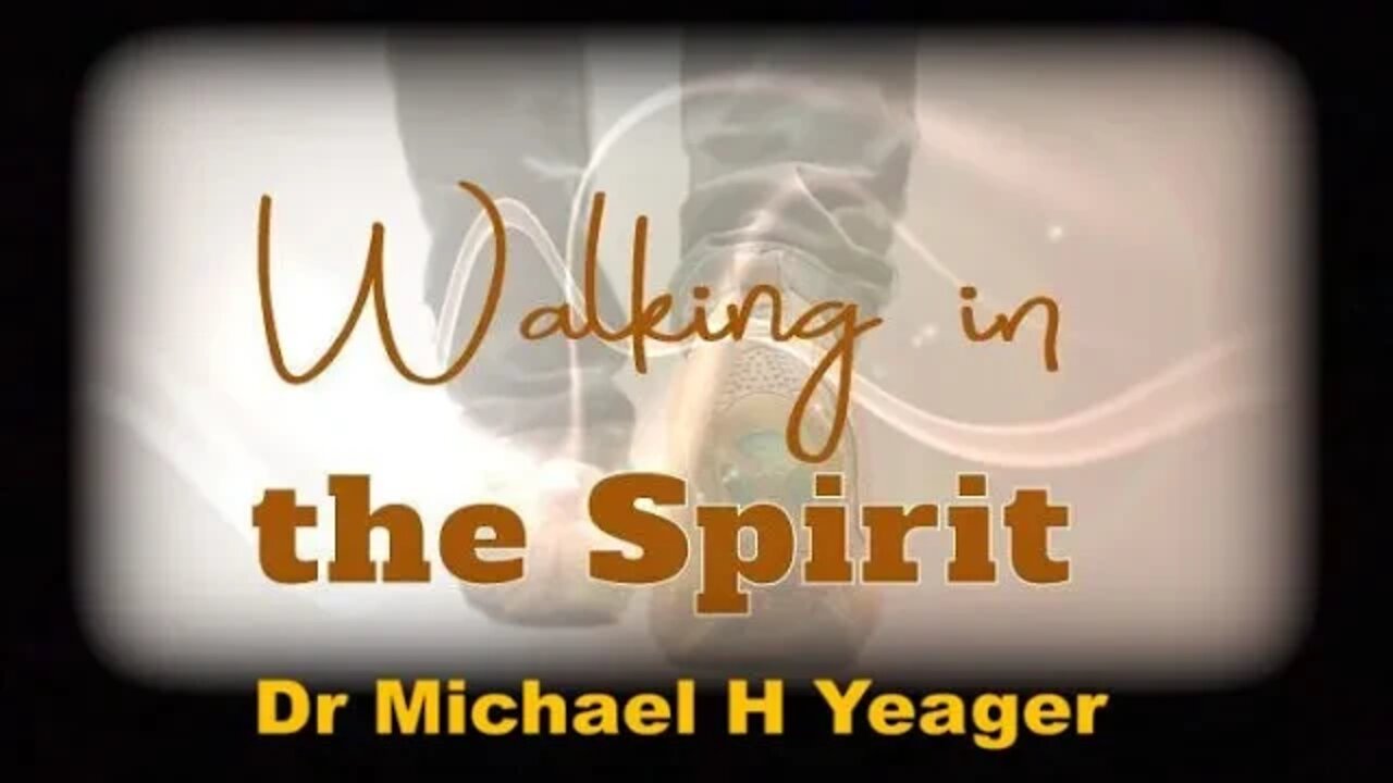 Walking In The Spirit by Dr Michael H Yeager