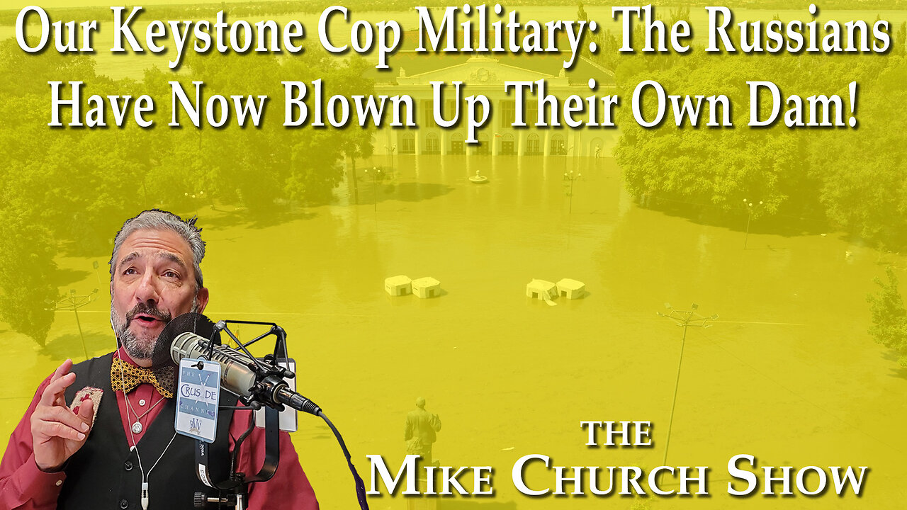 Our Keystone Cop Military: The Russians Have Now Blown Up Their Own Dam!