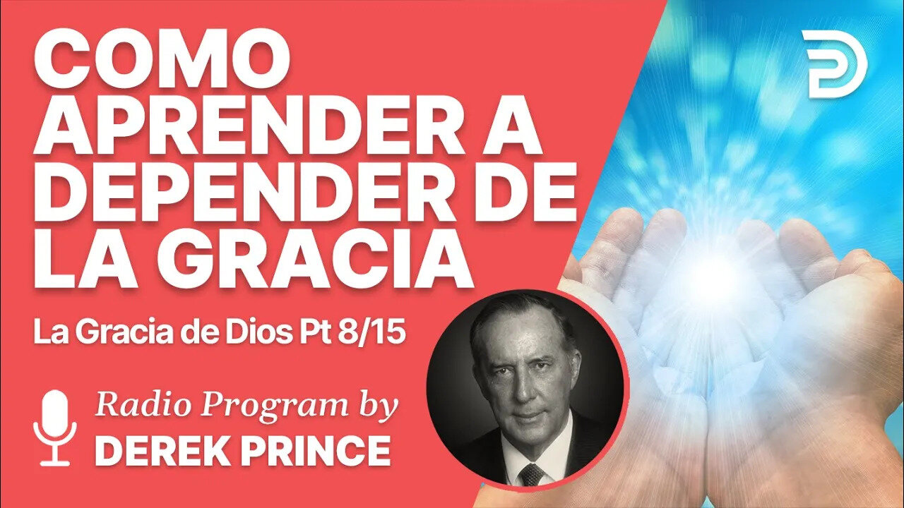 La Gracia de Dios 8 de 15 - Como aprender a depender de la gracia de Dios