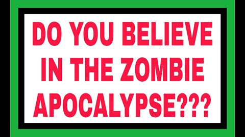 Do you believe that the Zombie Apocalypse can happen in the world??? Yes or No???