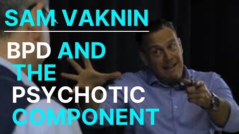 BPD and the Psychotic Component: Sam Vaknin and Richard Grannon