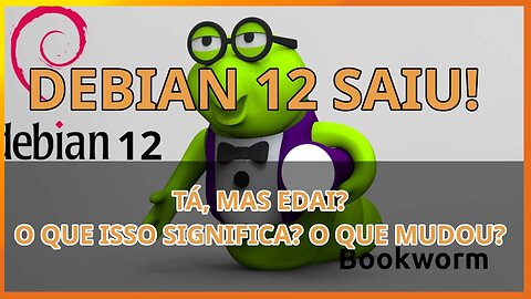 Debian 12 Lançado. Mas edai? O que mudou?