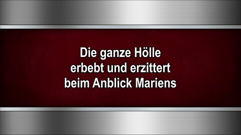 Die ganze Hölle erbebt und erzittert beim Anblick Mariens