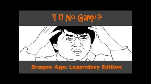 Y U No Game: Dragon Age Legendary Edition