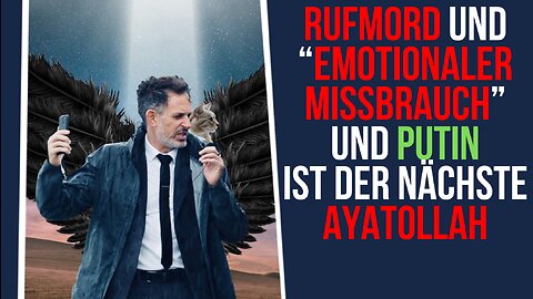 Rufmord und “emotionaler Missbrauch” und Putin ist der nächste Ayatollah