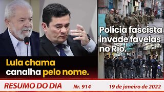 Lula chama canalha pelo nome. Polícia fascista invade favelas no Rio - Resumo do Dia Nº914 - 19/1/22