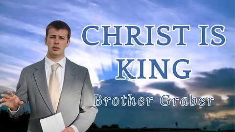 Christ Is King || Brother Jason Graber