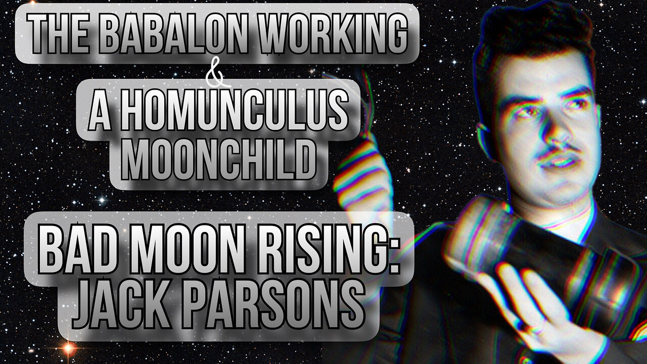 The Babalon Working & A Homunculus Moonchild - Bad Moon Rising: Jack Parsons