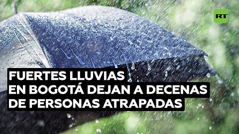 Fuertes lluvias e inundaciones dejan atrapadas a decenas de personas en Bogotá