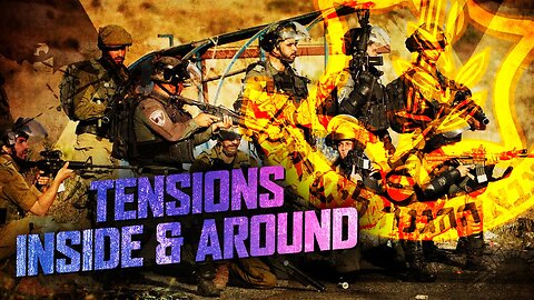 Tensions Grow Inside & Around Israel