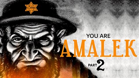 Part 2 of 3 - You are Amalek