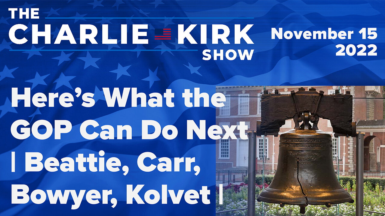 Here’s What the GOP Can Do Next |Beattie, Carr, Bowyer, Kolvet |The Charlie Kirk Show LIVE 11.15.22