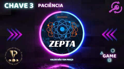 ZEPTA - Chave 3: Paciência