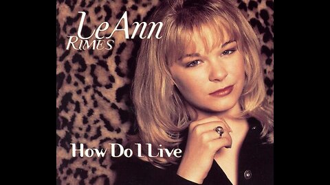 LeAnn Rimes - How Do I Live