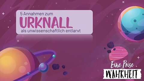 5 Annahmen zum Urknall als unwissenschaftlich erwiesen