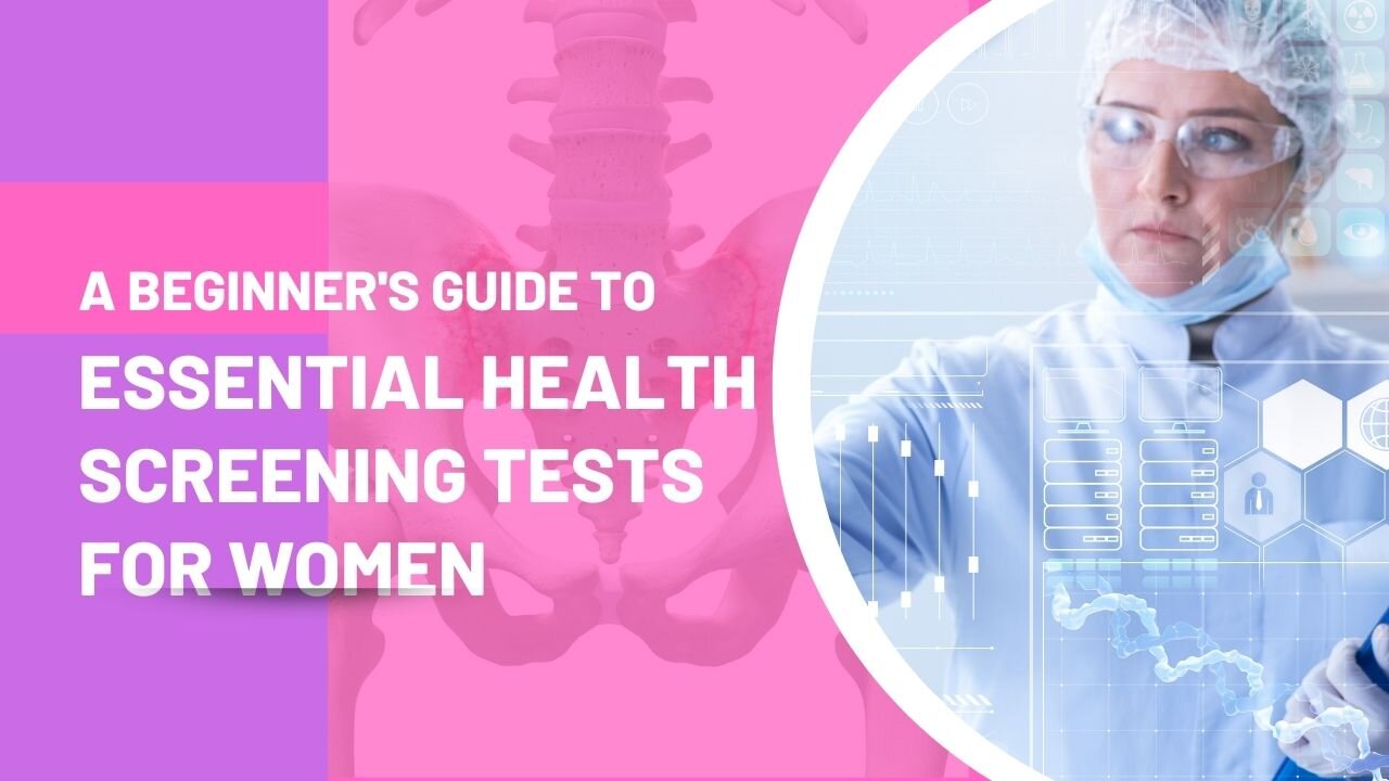 A Beginner's Guide to Essential Health Screening Tests for Women