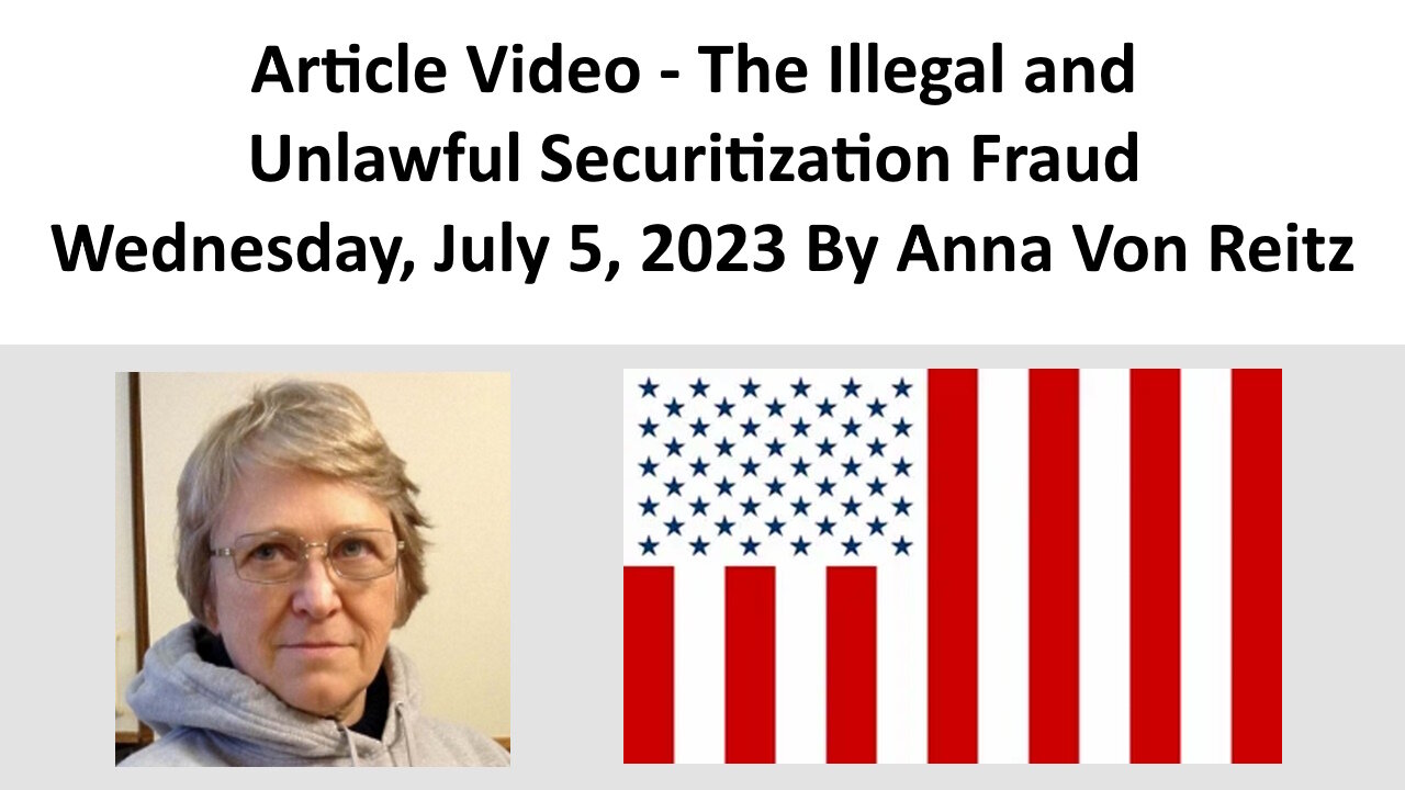 Article Video - The Illegal and Unlawful Securitization Fraud By Anna Von Reitz