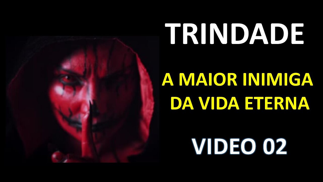 Trindade: O maior inimiga da vida eterna - 02