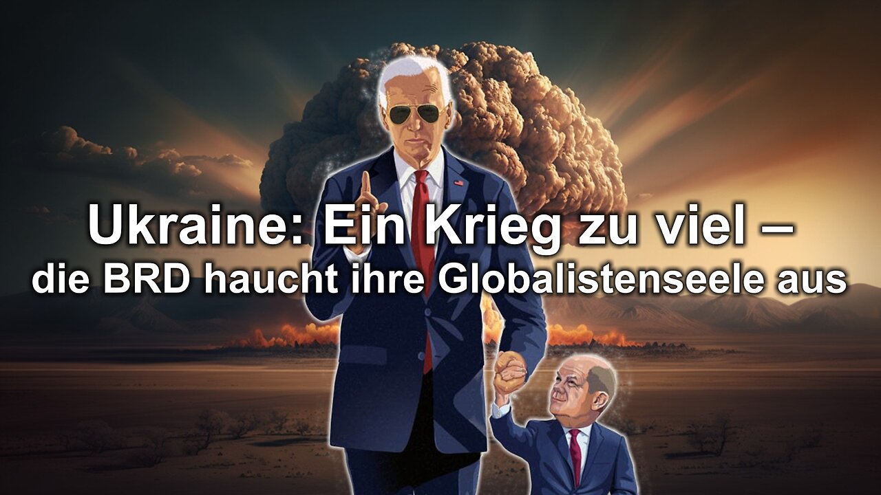 Ukraine: Ein Krieg zu viel – die BRD haucht ihre Globalistenseele aus