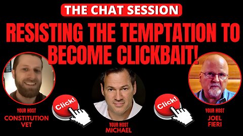 RESISTING THE TEMPTATION TO BECOME CLICK BAIT! | THE CHAT SESSION