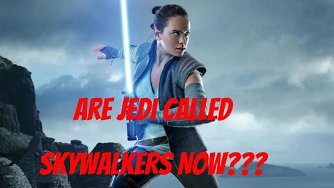 Are Jedi Called Skywalkers Now?