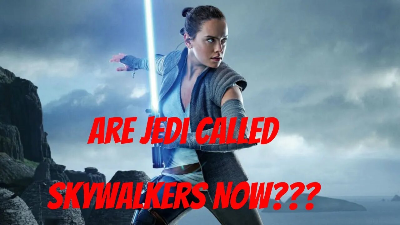 Are Jedi Called Skywalkers Now?