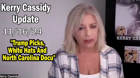 Kerry Cassidy Update Today Nov 16: "Trump Picks, White Hats And North Carolina Docu"