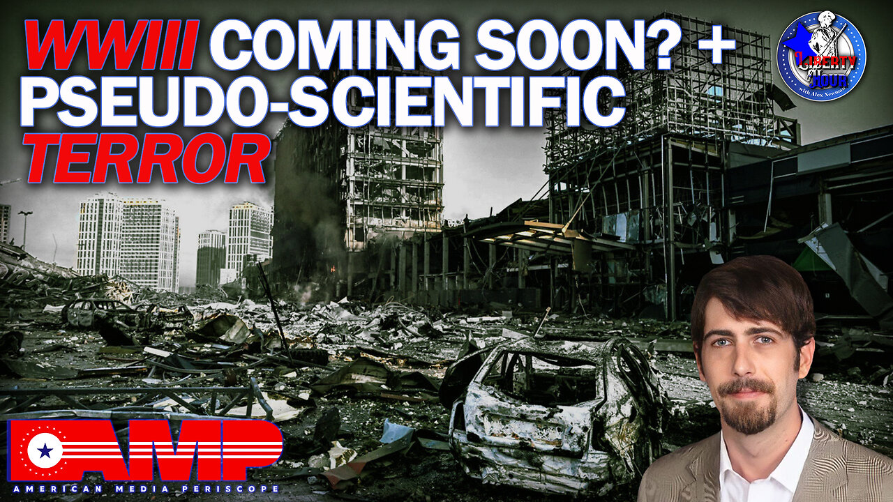 WWIII Coming Soon? + Pseudo-Scientific Terror | Liberty Hour Ep. 19