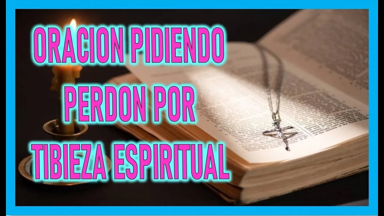 ORACION PIDIENDO PERDON POR TIBIEZA ESPIRITUAL