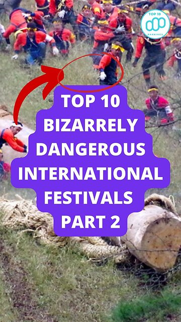 Top 10 Bizarrely Dangerous International Festivals Part 2