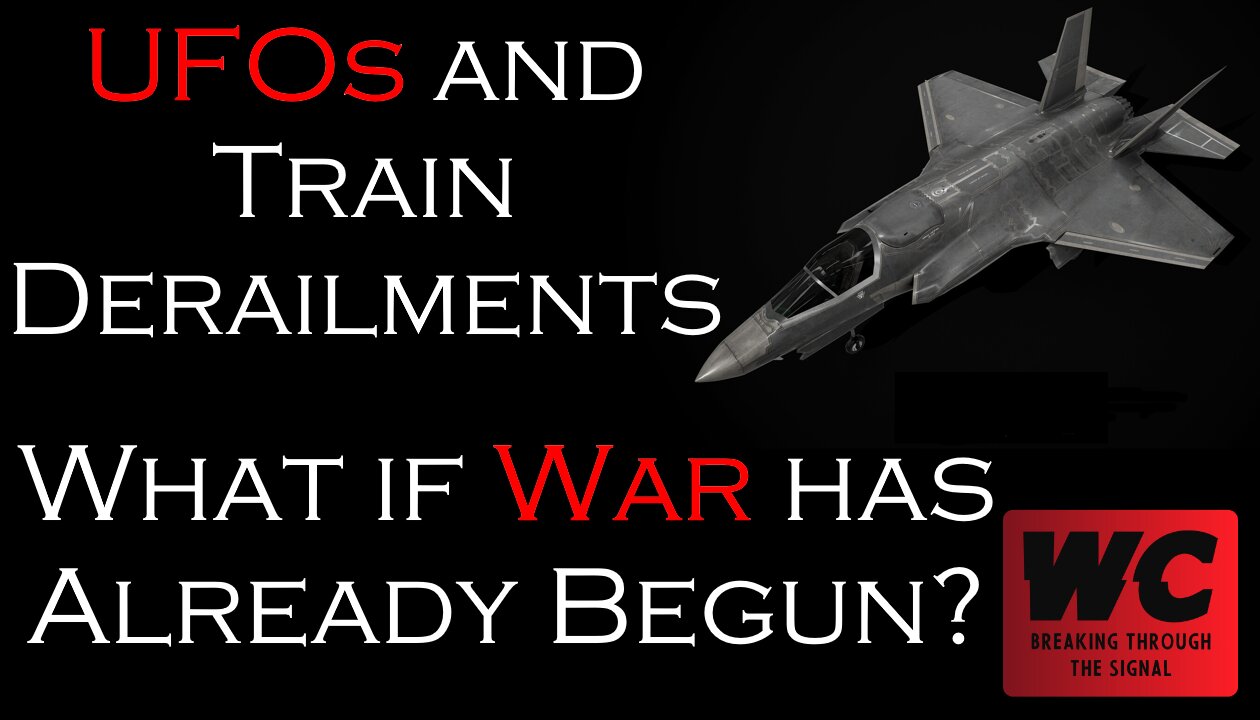 UFOs and Train Derailments. What if War has Already Begun?