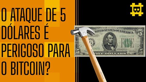 O ataque de 5 dólares não é uma ameaça ao Bitcoin - [CORTE]