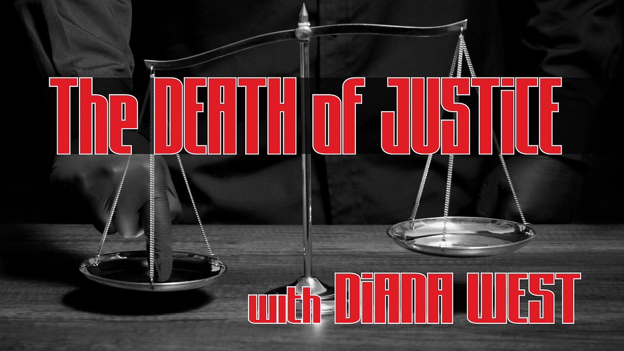 The DEATH of JUSTICE with DIANA WEST