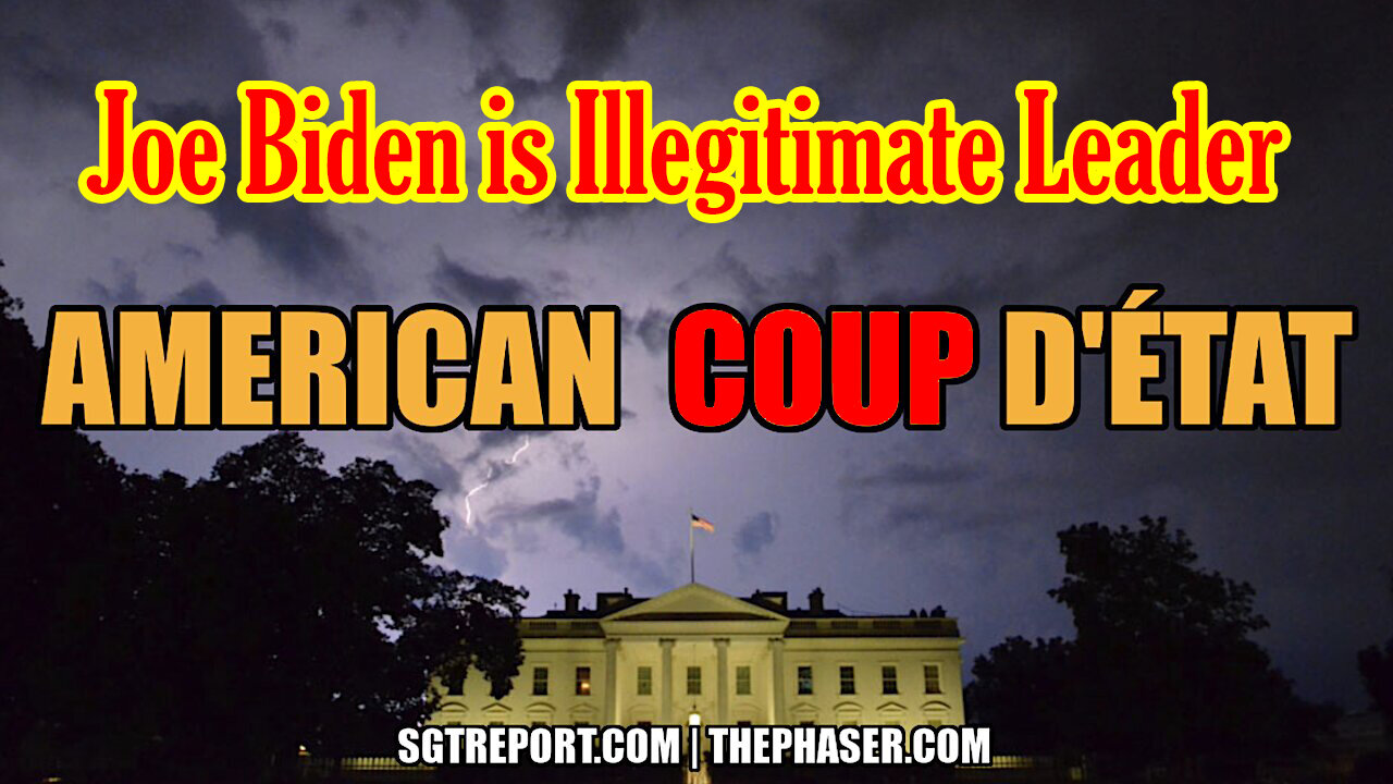 American Coup D'Etat > Joe Biden is illegitimate leader