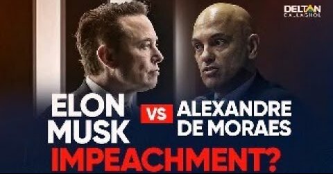 ELON MUSK VS ALEXANDRE DE MORAES! IMPEACHMENT? | Deltan Dallagnol