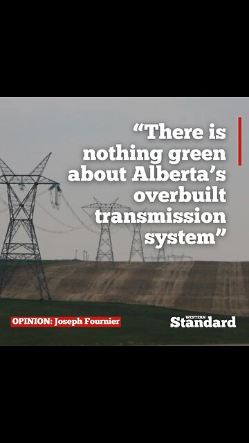 "There is nothing green about Alberta’s overbuilt transmission system"