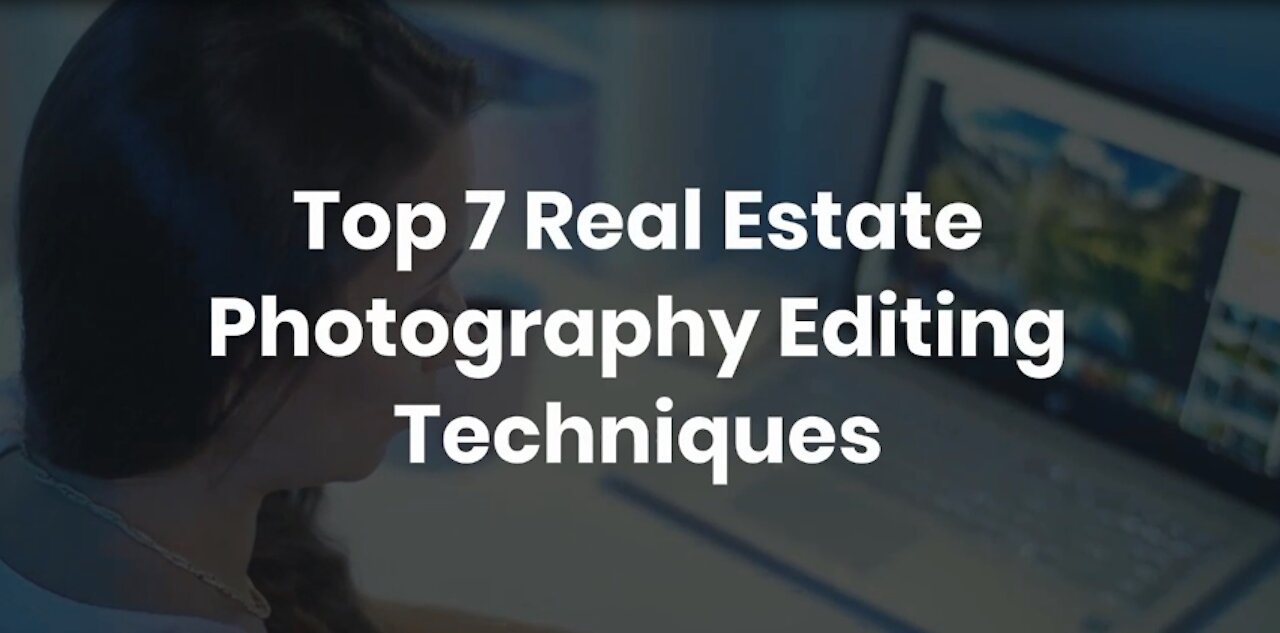 Top 7 Real Estate Photography Editing Techniques