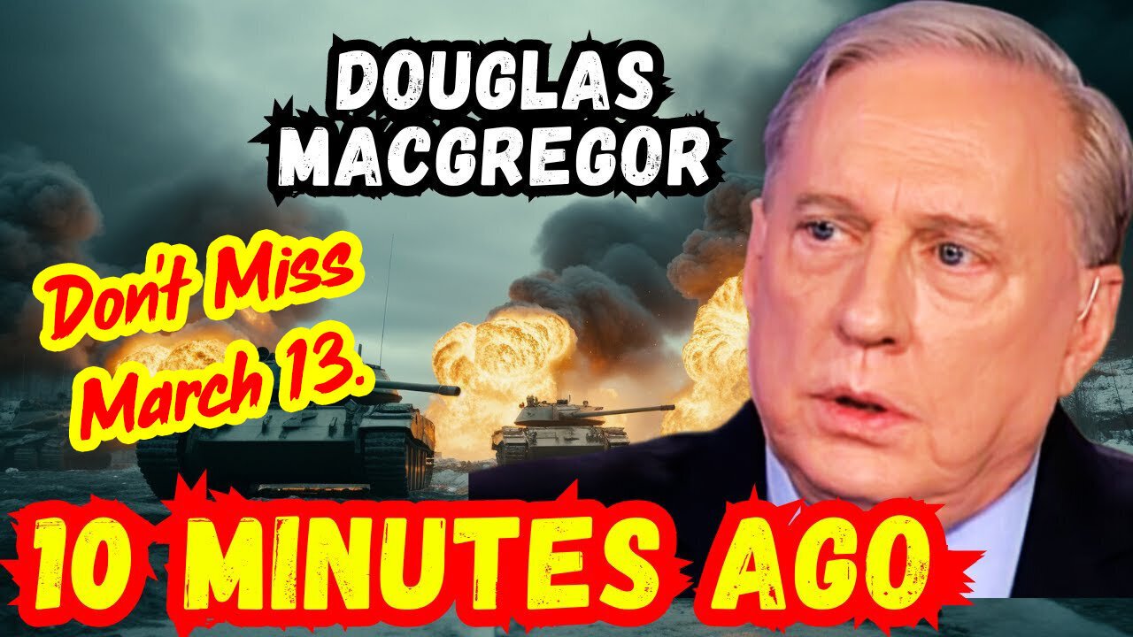 Douglas Macgregor's LAST WARNING - Don't Miss March 13.2024