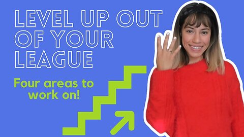 LEVEL UP OUT OF YOUR LEAGUE! (FOR WOMEN)