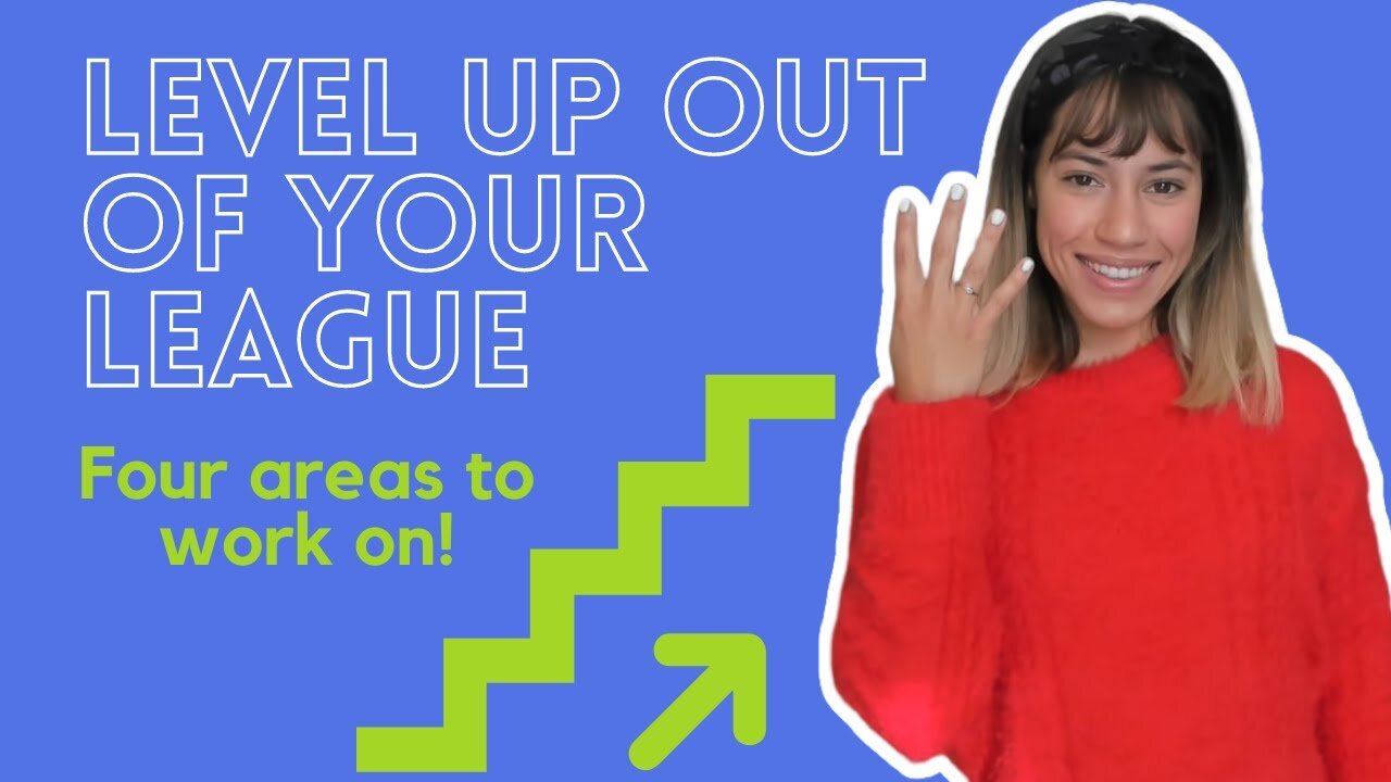 LEVEL UP OUT OF YOUR LEAGUE! (FOR WOMEN)
