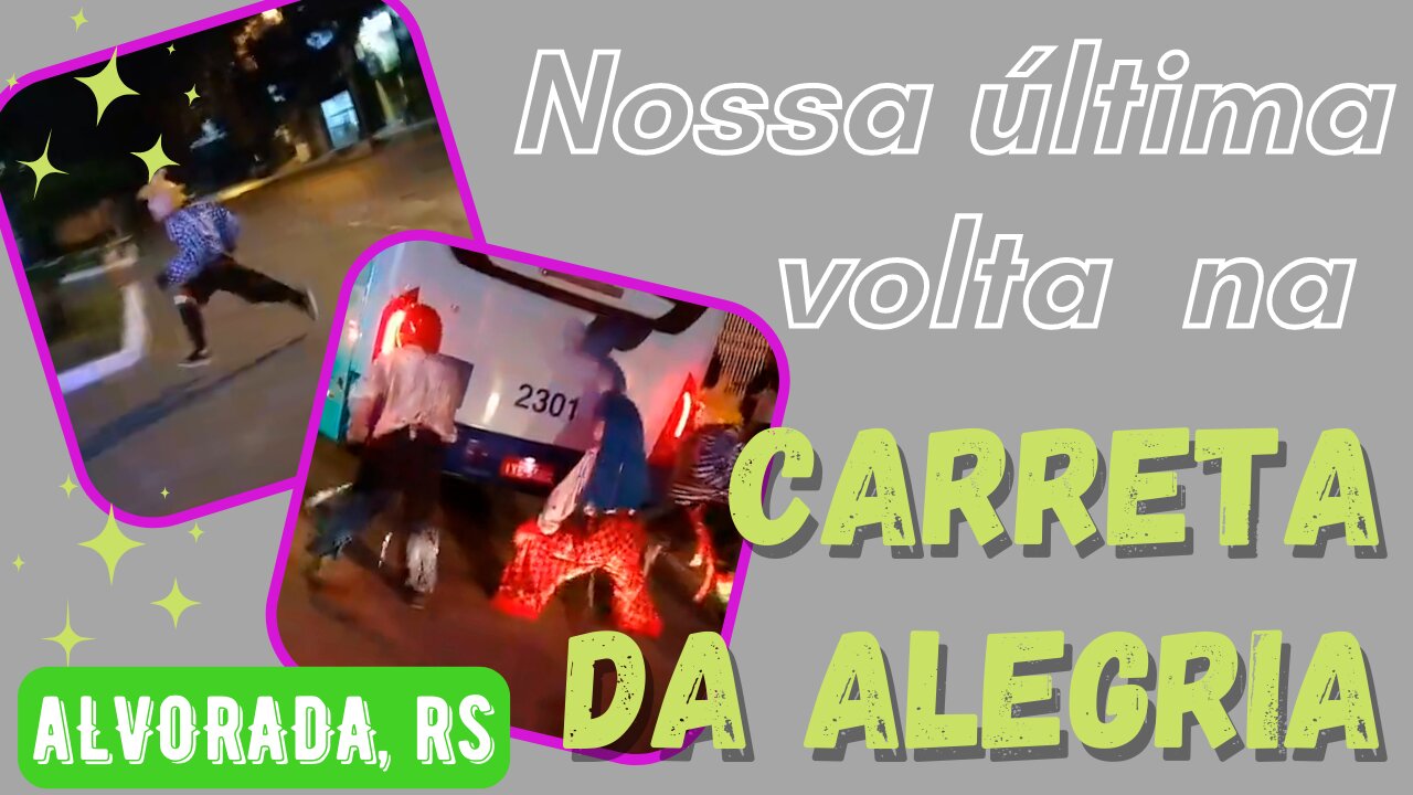 Carreta da Alegria - Último dia em Alvorada 06.02.2022 - parte 3