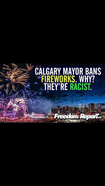 PSYCHO MAYOR OF CALGARY JOYTI GONDEK BANS CANADA FIREWORKS BECAUSE THEY ARE RACIST