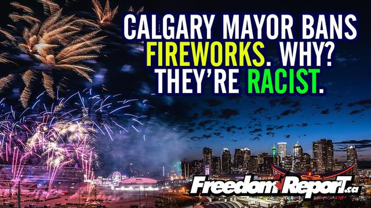 PSYCHO MAYOR OF CALGARY JOYTI GONDEK BANS CANADA FIREWORKS BECAUSE THEY ARE RACIST